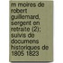 M Moires de Robert Guillemard, Sergent En Retraite (2); Suivis de Documens Historiques de 1805 1823