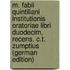 M. Fabii Quintiliani Institutionis Oratoriae Libri Duodecim, Recens. C.T. Zumptius (German Edition)