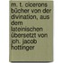 M. T. Cicerons Bücher von der Divination, aus dem Lateinischen übersetzt von Joh. Jacob Hottinger