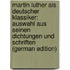 Martin Luther Als Deutscher Klassiker: Auswahl Aus Seinen Dichtungen Und Schriften (German Edition)