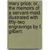 Mary Price; or, the Memoirs of a servant-maid. Illustrated with fifty-two engravings by F. Gilbert. by George W.M. Reynolds