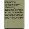 Memoir Of William Ellery Channing (Volume 3); With Extracts From His Correspondence And Manuscripts by William Henry Channing