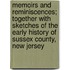 Memoirs and Reminiscences; Together with Sketches of the Early History of Sussex County, New Jersey