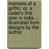 Memoirs of a Griffin; or, a Cadet's first year in India ... Illustrated from designs by the author. by Francis John Bellew