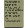 Memorials of Elder John White, One of the First Settlers in Hartford, Conn., and of His Descendants by Allyn Stanley Kellogg