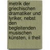 Metrik Der Griechischen Dramatiker Und Lyriker, Nebst Den Begleitenden Musischen Künsten, Ii Theil by Westphal Rudolf 1826-1892