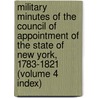 Military Minutes of the Council of Appointment of the State of New York, 1783-1821 (Volume 4 Index) door Council Of Appointment of the York