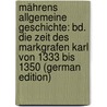 Mährens Allgemeine Geschichte: Bd. Die Zeit Des Markgrafen Karl Von 1333 Bis 1350 (German Edition) door Franziskus DudíK. Beda