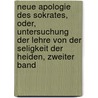 Neue Apologie des Sokrates, oder, Untersuchung der Lehre von der Seligkeit der Heiden, Zweiter Band door Johann August Eberhard