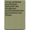 Novae Symbolae Joachimicae: Festschrift des Königlichen joachimsthalischen Gymnasiums aus Anlass . by Joachimsthalsches Gymnasium Berlin