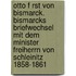 Otto F Rst Von Bismarck. Bismarcks Briefwechsel Mit Dem Minister Freiherrn Von Schleinitz 1858-1861