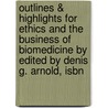 Outlines & Highlights For Ethics And The Business Of Biomedicine By Edited By Denis G. Arnold, Isbn door Cram101 Textbook Reviews