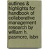 Outlines & Highlights For Handbook Of Collaborative Management Research By William H. Pasmore, Isbn