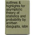 Outlines & Highlights For Asymptotic Theory Of Statistics And Probability By Anirban Dasgupta, Isbn