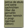 Petrus De Ebulo Und Seine Nachrichten Über Die Gemahlin Kaiser Heinrich Vi Progr. (german Edition) door Block Paul