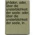 Phädon, oder, über die Unsterblichkeit der Seele: Oder, über die Unsterblichkeit der Seele, in .