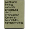 Politik und Mythos  - Nationale Sinnstiftung durch symbolische Formen am Beispiel des Hermannmythos door Anonym