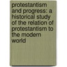 Protestantism and Progress: A Historical Study of the Relation of Protestantism to the Modern World door Ernst Troeltsch