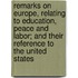 Remarks on Europe, Relating to Education, Peace and Labor; And Their Reference to the United States