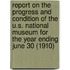 Report on the Progress and Condition of the U.S. National Museum for the Year Ending June 30 (1910)