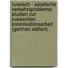 Russisch - Asiatische Verkehrsprobleme: Studien Zur Russischen Kolonisationsarbeit (German Edition) by Brandenburger Clemens