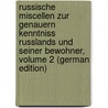 Russische Miscellen Zur Genauern Kenntniss Russlands Und Seiner Bewohner, Volume 2 (German Edition) door Yegor Antonovich Engelhardt
