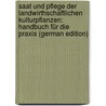 Saat Und Pflege Der Landwirthschaftlichen Kulturpflanzen: Handbuch Für Die Praxis (German Edition) by Ewald Wollny Martin