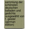 Sammlung Der Schönsten Deutschen Balladen Und Gedichte Ausgewählt Von F. Geisler (German Edition) door Geisler F