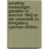 Schelling: Vorlesungen, Gehalten Im Sommer 1842 an Der Universität Zu Königsberg (German Edition)