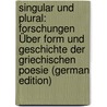 Singular Und Plural: Forschungen Über Form Und Geschichte Der Griechischen Poesie (German Edition) door Witte Kurt