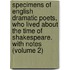 Specimens of English Dramatic Poets, Who Lived About the Time of Shakespeare. with Notes (Volume 2)