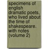 Specimens of English Dramatic Poets, Who Lived About the Time of Shakespeare. with Notes (Volume 2) door Charles Lamb