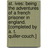 St. Ives: being the adventures of a French prisoner in England. [Completed by A. T. Quiller-Couch.] by Robert Louis Stevension
