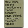 State, Labor, and the Transition to a Market Economy: Egypt, Poland, Mexico, and the Czech Republic by Agnieszka Paczy?ska