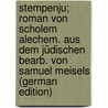 Stempenju; Roman von Scholem Alechem. Aus dem Jüdischen bearb. von Samuel Meisels (German Edition) door Aleichem Sholem