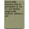 Storia Della Toscana Sino Al Principato (3, No. 1); Con Diversi Saggi Sulle Scienze, Lettere E Arti by Lorenzo Pignotti