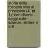Storia Della Toscana Sino Al Principato (4, Pt. 1); Con Diversi Saggi Sulle Scienze, Lettere E Arti by Lorenzo Pignotti