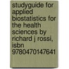 Studyguide For Applied Biostatistics For The Health Sciences By Richard J Rossi, Isbn 9780470147641 by Richard J. Rossi