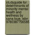 Studyguide For Determinants Of Minority Mental Health And Wellness By Sana Loue, Isbn 9780387756585