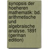Synopsis Der Hoeheren Mathematik: Bd. Arithmetische Und Algebraische Analyse. 1891 (German Edition) by G. Hagen Johann
