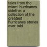 Tales from the Miami Hurricanes Sideline: A Collection of the Greatest Hurricanes Stories Ever Told door Jim Martz
