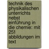 Technik des physikalischen Unterrichts nebst Einführung in die Chemie: Mit 251 Abbildungen im Text door Carl Georg ) Müller Friedrich