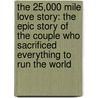 The 25,000 Mile Love Story: The Epic Story of the Couple Who Sacrificed Everything to Run the World door Serge Roetheli