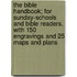 The Bible Handbook; For Sunday-Schools and Bible Readers. with 150 Engravings and 25 Maps and Plans