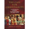 The Case For Christianity: St. Justin Martyr's Arguments For Religious Liberty And Judicial Justice door Robert M. Haddad