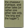 The Chasseur D'Afrique, and other tales [or rather one other tale only, "The Brig and the Lugger"]. door Hugh Walmsley