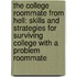 The College Roommate From Hell: Skills And Strategies For Surviving College With A Problem Roommate