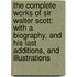 The Complete Works of Sir Walter Scott: With a Biography, and His Last Additions, and Illustrations