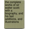 The Complete Works of Sir Walter Scott: With a Biography, and His Last Additions, and Illustrations door Walter Scott