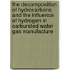 The Decomposition of Hydrocarbons and the Influence of Hydrogen in Carbureted Water Gas Manufacture door Eugene H. (Eugene Hendricks) Leslie